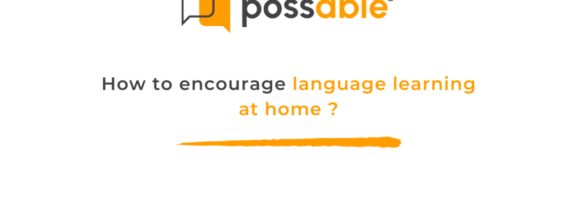 How to encourage language learning at home ?